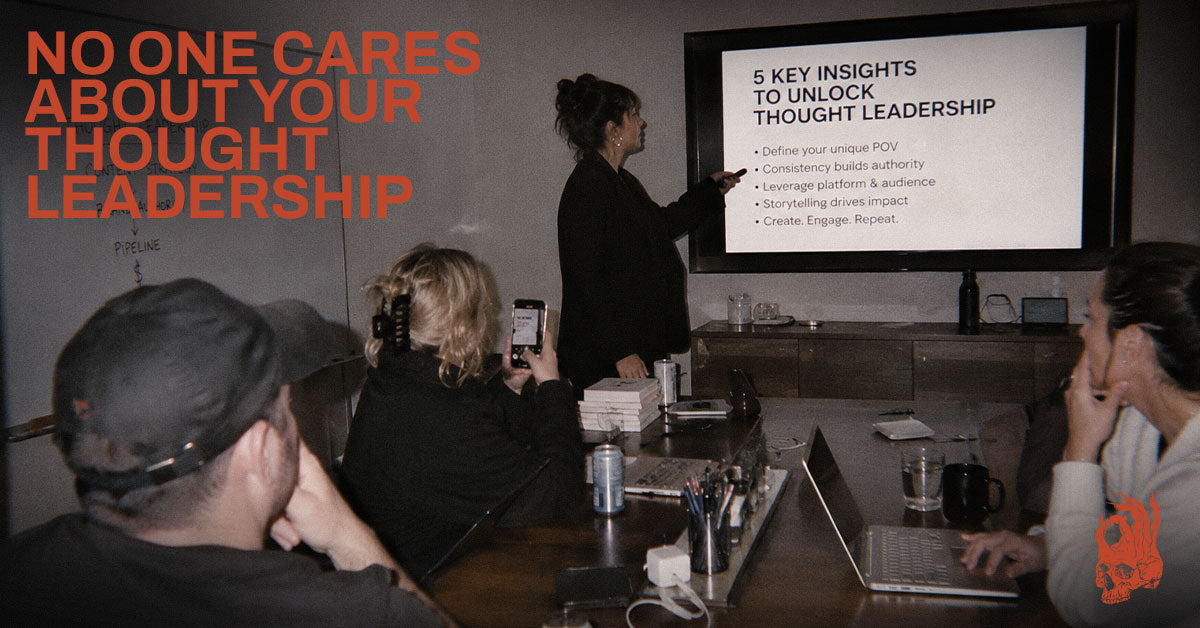 No One Cares About Your Thought Leadership